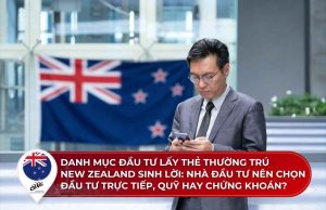 Danh mục đầu tư lấy thẻ thường trú New Zealand sinh lời: Nhà đầu tư nên chọn đầu tư trực tiếp, quỹ hay chứng khoán? 