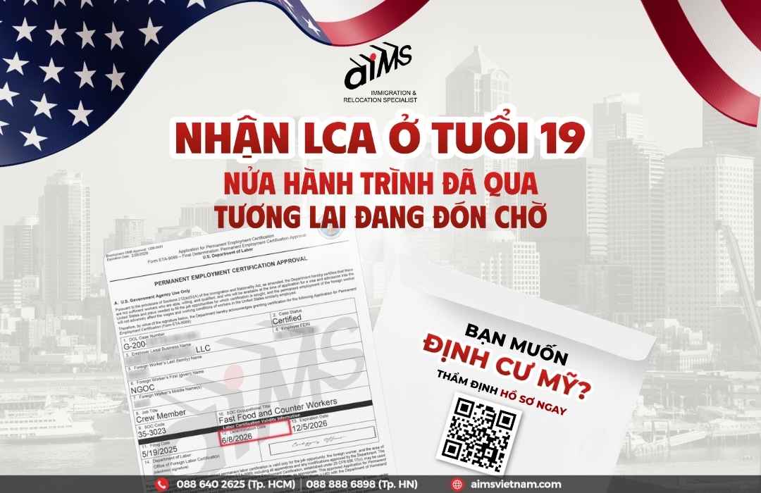 Năm 19 tuổi, bạn đang làm gì? Còn khách hàng 19 tuổi của AIMS đã chính thức nhận chấp thuận LC theo lộ trình định cư Mỹ diện EB-3.