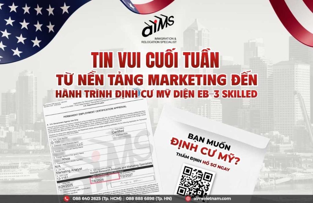 KHÁCH HÀNG CỦA AIMS ĐƯỢC NHẬN CHẤP THUẬN LC VỊ TRÍ MARKETING SPECIALIST DIỆN EB-3 SKILLED 1 TIN VUI CUỐI TUẦN: TỪ NỀN TẢNG MARKETING ĐẾN HÀNH TRÌNH ĐỊNH CƯ MỸ