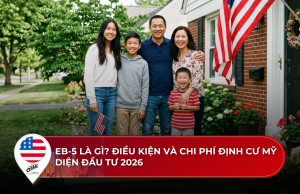EB-5 là gì? Điều kiện và chi phí định cư Mỹ diện đầu tư 2026 