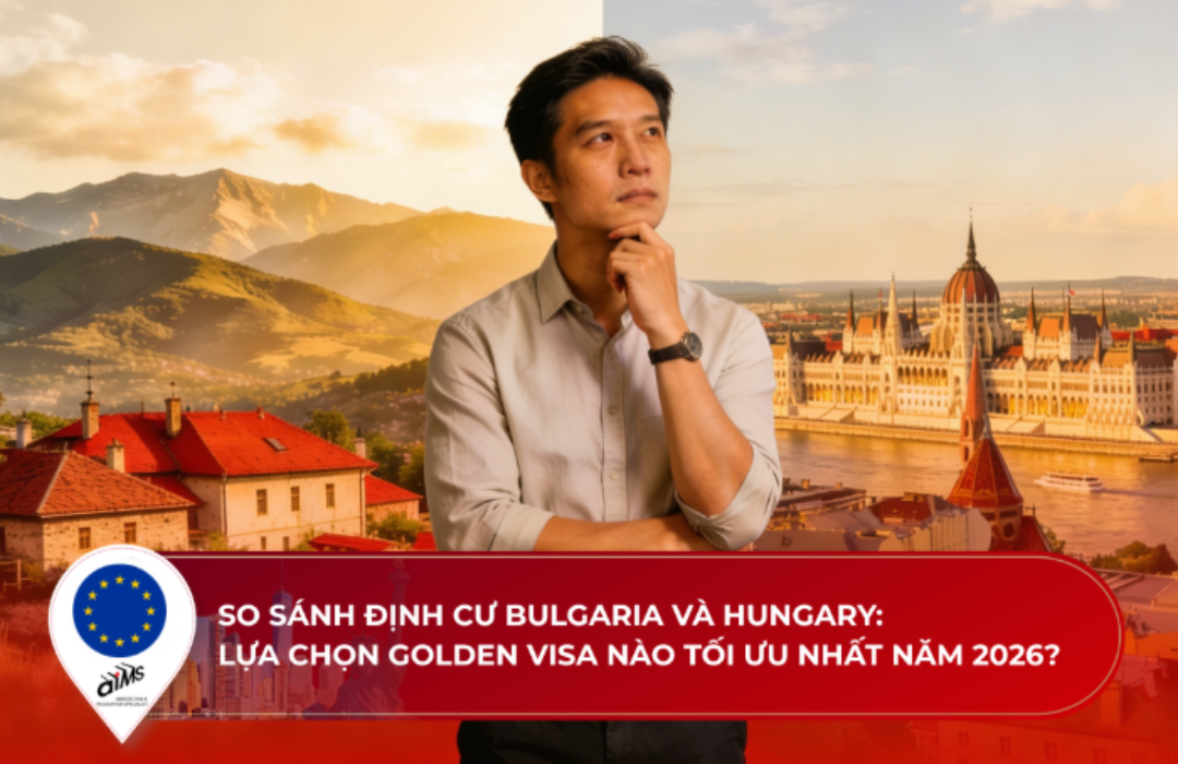 So sánh định cư Bulgaria và Hungary: Lựa chọn Golden Visa nào tối ưu nhất năm 2026?