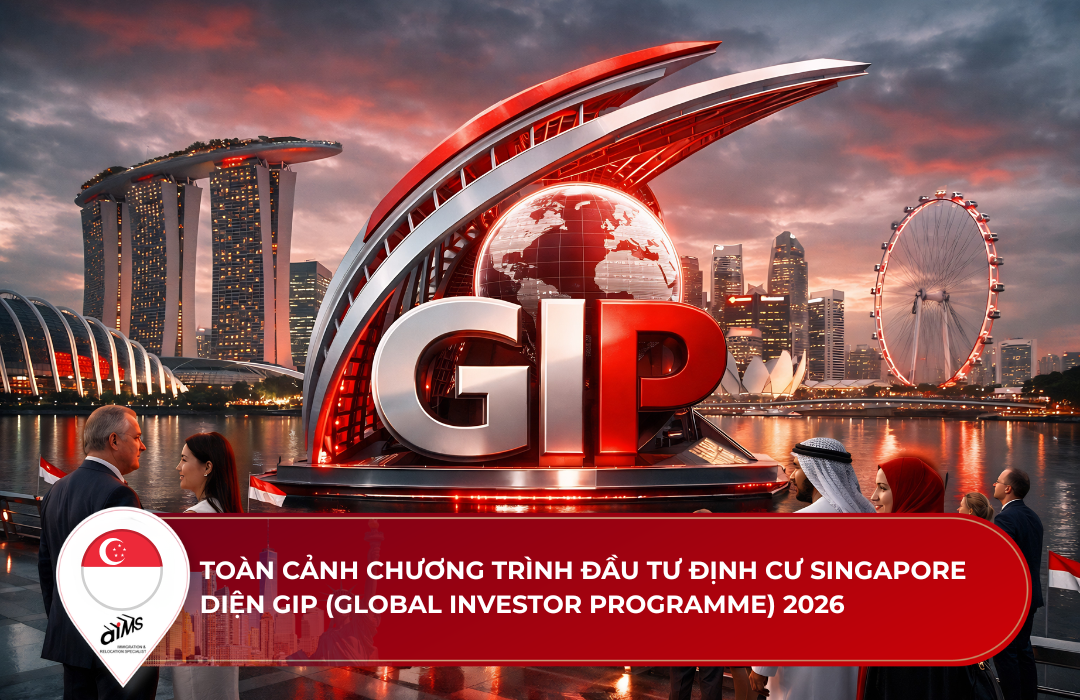 TOÀN CẢNH CHƯƠNG TRÌNH ĐẦU TƯ ĐỊNH CƯ SINGAPORE DIỆN GIP (GLOBAL INVESTOR PROGRAMME) 2026