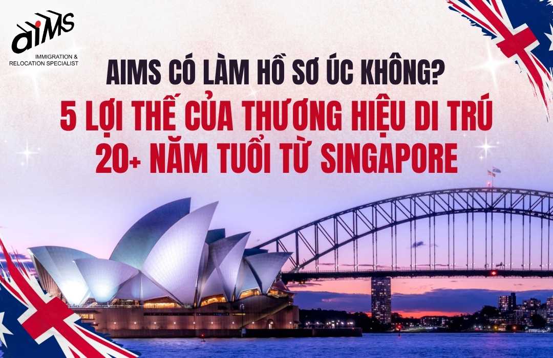 AIMS có làm hồ sơ Úc không? 5 lợi thế của thương hiệu di trú 20+ năm tuổi từ Singapore 