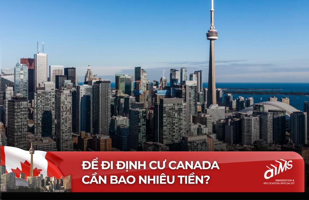 Để đi định cư Canada cần bao nhiêu tiền?