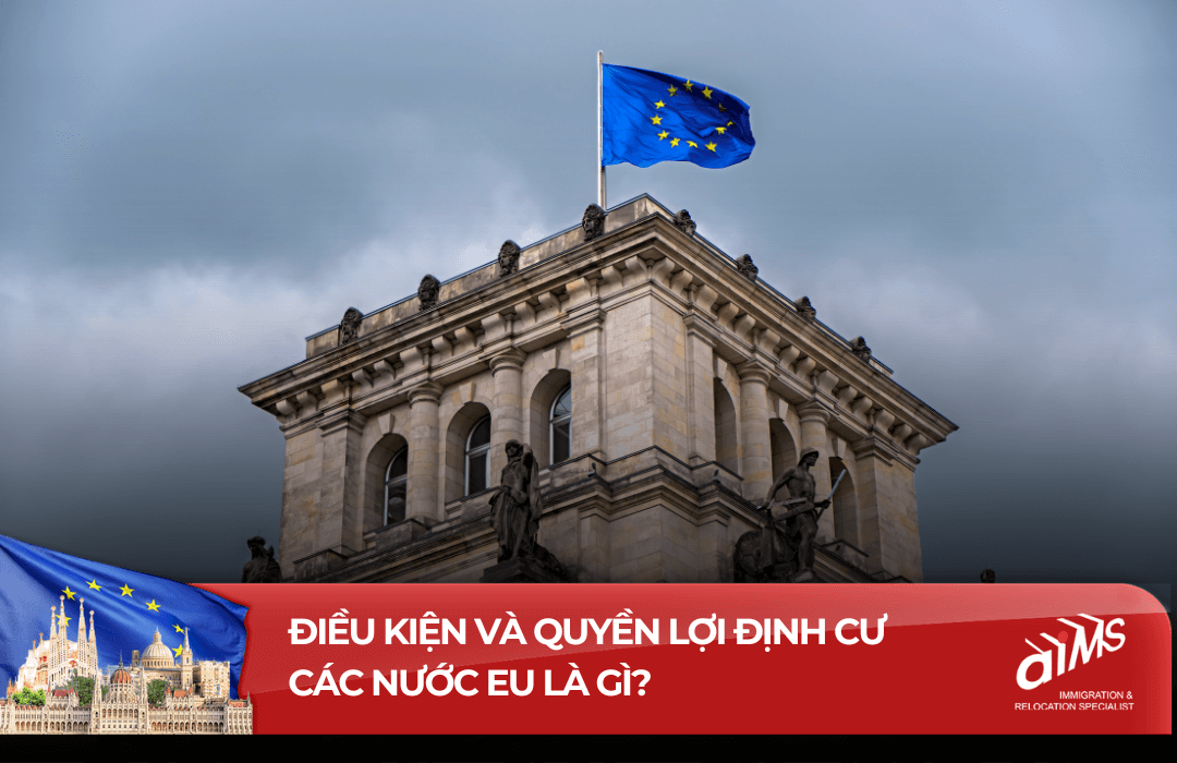 ĐIều kiện và quyền lợi định cư các nước EU là gì?