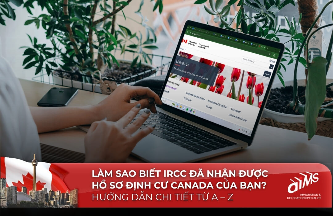 Làm sao biết IRCC đã nhận được hồ sơ định cư Canada của bạn?