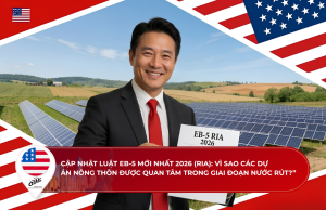 Cập nhật luật EB-5 mới nhất 2026 (RIA): Vì sao các dự án nông thôn được quan tâm trong giai đoạn nước rút?
