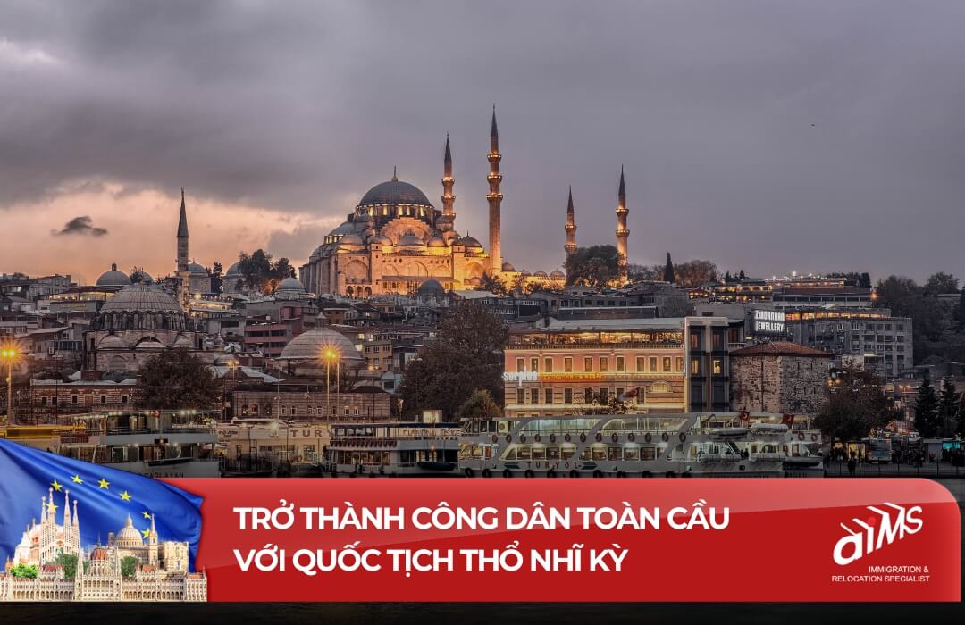 Trở thành công dân toàn cầu với quốc tịch Thổ Nhĩ Kỳ