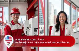   Visa EB-3 Skilled là gì? Phân biệt EB-3 diện tay nghề và chuyên gia 